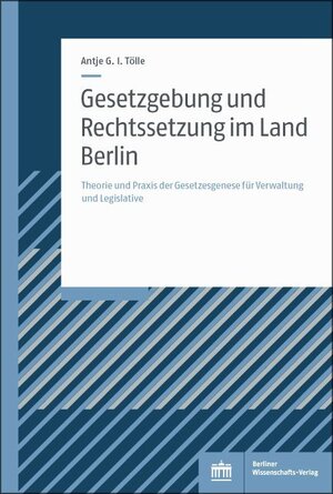 Buchcover Gesetzgebung und Rechtssetzung im Land Berlin | Antje G.I. Tölle | EAN 9783830543930 | ISBN 3-8305-4393-X | ISBN 978-3-8305-4393-0