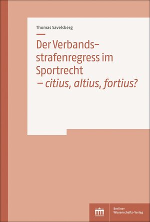 Buchcover Der Verbandsstrafenregress im Sportrecht – citius, altius, fortius? | Thomas Savelsberg | EAN 9783830555261 | ISBN 3-8305-5526-1 | ISBN 978-3-8305-5526-1