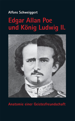 Buchcover Edgar Allan Poe und König Ludwig II. | Alfons Schweiggert | EAN 9783830673477 | ISBN 3-8306-7347-7 | ISBN 978-3-8306-7347-7