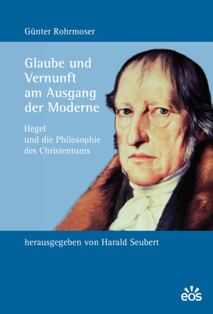 Buchcover Glaube und Vernunft am Ausgang der Moderne | Günter Rohrmoser | EAN 9783830673613 | ISBN 3-8306-7361-2 | ISBN 978-3-8306-7361-3