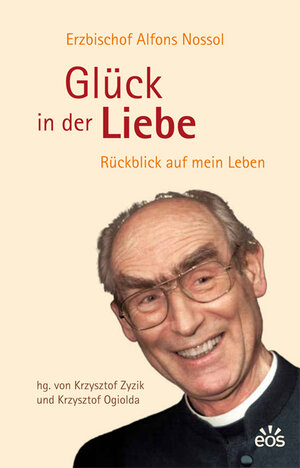Buchcover Glück in der Liebe - Rückblick auf mein Leben | Alfons Nossol | EAN 9783830674344 | ISBN 3-8306-7434-1 | ISBN 978-3-8306-7434-4