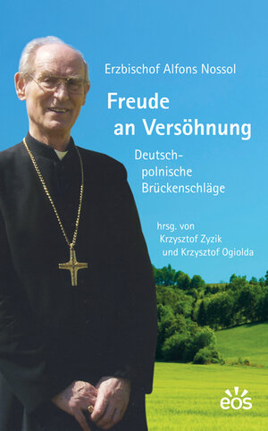 Buchcover Freude an Versöhnung - Deutsch-polnische Brückenschläge | Alfons Nossol | EAN 9783830676409 | ISBN 3-8306-7640-9 | ISBN 978-3-8306-7640-9