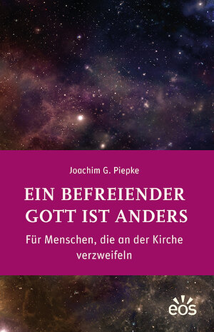 Buchcover Ein befreiender Gott ist anders | Joachim G. Piepke | EAN 9783830678465 | ISBN 3-8306-7846-0 | ISBN 978-3-8306-7846-5