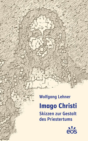 Buchcover Imago Christi | Wolfgang Lehner | EAN 9783830679233 | ISBN 3-8306-7923-8 | ISBN 978-3-8306-7923-3