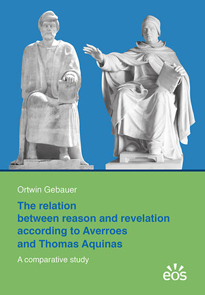 Buchcover The relation between reason and revelation according to Averroes and Thomas Aquinas | Ortwin Gebauer | EAN 9783830679677 | ISBN 3-8306-7967-X | ISBN 978-3-8306-7967-7