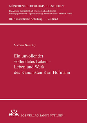 Buchcover Ein unvollendet vollendetes Leben - Leben und Werk des Kanonisten Karl Hofmann | Matthias Nowotny | EAN 9783830679691 | ISBN 3-8306-7969-6 | ISBN 978-3-8306-7969-1