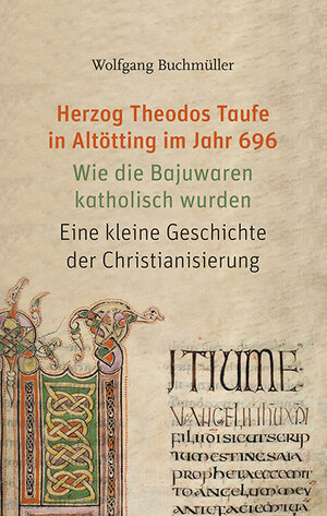 Buchcover Herzog Theodos Taufe in Altötting im Jahr 696 | Wolfgang Buchmüller | EAN 9783830679714 | ISBN 3-8306-7971-8 | ISBN 978-3-8306-7971-4