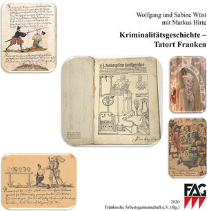 Buchcover Kriminalitätsgeschichte - Tatort Franken | Wolfgang Wüst | EAN 9783830679813 | ISBN 3-8306-7981-5 | ISBN 978-3-8306-7981-3