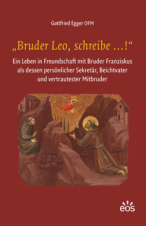 Buchcover „Bruder Leo, schreibe …!“ | Gottfried Egger | EAN 9783830681816 | ISBN 3-8306-8181-X | ISBN 978-3-8306-8181-6