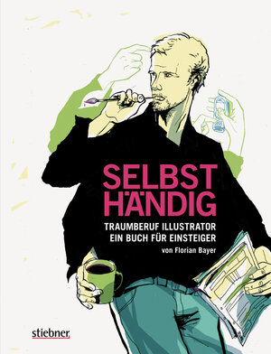 Buchcover Selbsthändig: Traumberuf Illustrator – ein Buch für Einsteiger | Florian Bayer | EAN 9783830714262 | ISBN 3-8307-1426-2 | ISBN 978-3-8307-1426-2