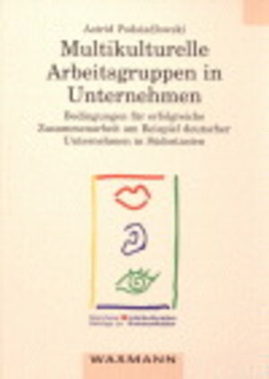 Multikulturelle Arbeitsgruppen in Unternehmen: Bedingungen für erfolgreiche Zusammenarbeit am Beispiel deutscher Unternehmen in Südostasien