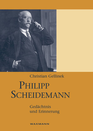 Philipp Scheidemann. Gedächtnis und Erinnerung