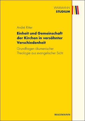 Buchcover Einheit und Gemeinschaft der Kirchen in versöhnter Verschiedenheit | André Ritter | EAN 9783830928768 | ISBN 3-8309-2876-9 | ISBN 978-3-8309-2876-8