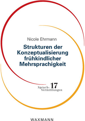 Buchcover Strukturen der Konzeptualisierung frühkindlicher Mehrsprachigkeit | Nicole Ehrmann | EAN 9783830932918 | ISBN 3-8309-3291-X | ISBN 978-3-8309-3291-8