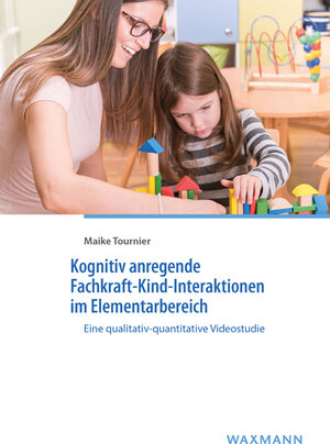 Buchcover Kognitiv anregende Fachkraft-Kind-Interaktionen im Elementarbereich | Maike Tournier | EAN 9783830935445 | ISBN 3-8309-3544-7 | ISBN 978-3-8309-3544-5