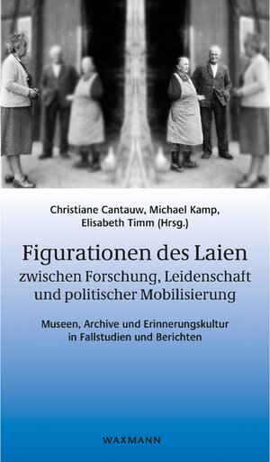 Buchcover Figurationen des Laien zwischen Forschung, Leidenschaft und politischer Mobilisierung  | EAN 9783830936671 | ISBN 3-8309-3667-2 | ISBN 978-3-8309-3667-1