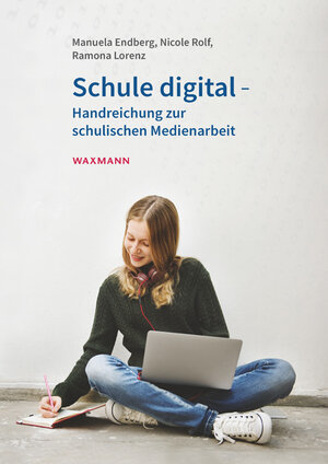 Buchcover Schule digital – Handreichung zur schulischen Medienarbeit | Manuela Endberg | EAN 9783830938583 | ISBN 3-8309-3858-6 | ISBN 978-3-8309-3858-3
