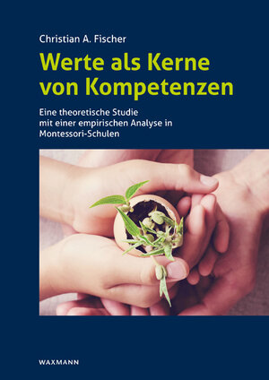 Buchcover Werte als Kerne von Kompetenzen | Christian A. Fischer | EAN 9783830940159 | ISBN 3-8309-4015-7 | ISBN 978-3-8309-4015-9
