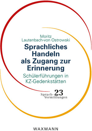 Buchcover Sprachliches Handeln als Zugang zur Erinnerung | Moritz Lautenbach-von Ostrowski | EAN 9783830945567 | ISBN 3-8309-4556-6 | ISBN 978-3-8309-4556-7