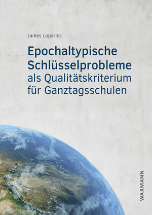 Buchcover Epochaltypische Schlüsselprobleme als Qualitätskriterium für Ganztagsschulen | James Loparics | EAN 9783830945734 | ISBN 3-8309-4573-6 | ISBN 978-3-8309-4573-4