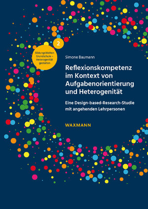 Buchcover Reflexionskompetenz im Kontext von Aufgabenorientierung und Heterogenität | Simone Baumann | EAN 9783830947011 | ISBN 3-8309-4701-1 | ISBN 978-3-8309-4701-1