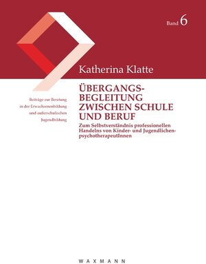 Buchcover Übergangsbegleitung zwischen Schule und Beruf | Katherina Klatte | EAN 9783830948094 | ISBN 3-8309-4809-3 | ISBN 978-3-8309-4809-4