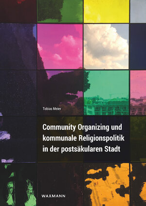 Buchcover Community Organizing und kommunale Religionspolitik in der postsäkularen Stadt | Tobias Meier | EAN 9783830948544 | ISBN 3-8309-4854-9 | ISBN 978-3-8309-4854-4