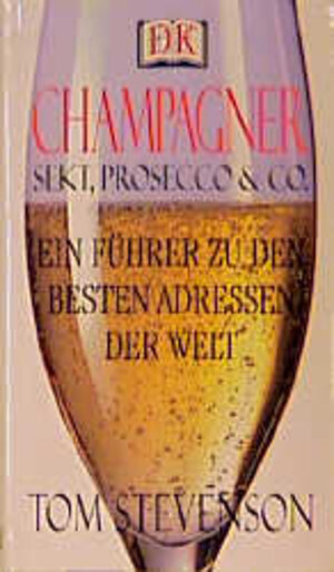 Champagner, Sekt, Prosecco & Co. Ein Führer zu den besten Adressen der Welt