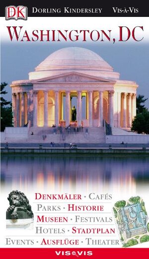 Vis a Vis, Washington, DC: Denkmäler. Cafés. Parks. Historie. Museen. Festivals. Hotels. Stadtplan. Events. Ausflüge. Theater