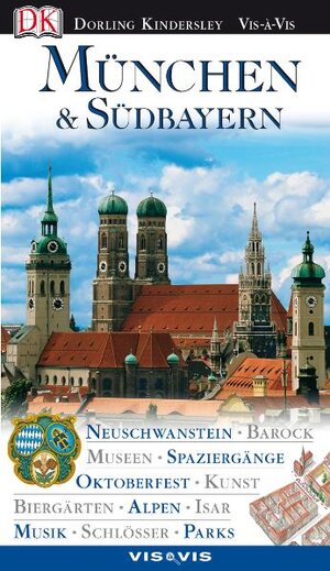 Vis a Vis Reiseführer München & Südbayern: Neuschwanstein, Barock, Museen, Spaziergänge, Oktoberfest, Kunst,  Biergärten, Alpen, Isar, Musik, Schlösser, Parks