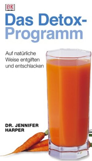 Das Detox-Programm. Auf natürliche Weise entgiften und entschlacken