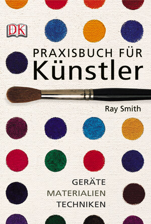 Praxisbuch für Künstler: Geräte, Materialien, Techniken