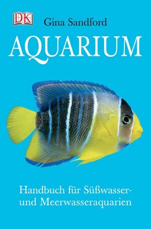 Aquarium: Handbuch für Süsswasser- und Meerwasseraquarien