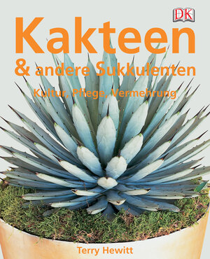 Alles über Kakteen und andere Sukkulenten: Kultur, Pflege, Vermehrung