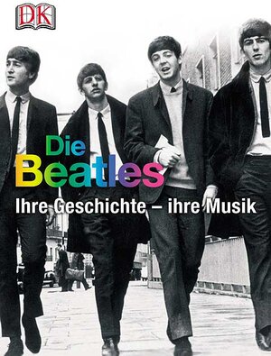 Die Beatles. Ihre Geschichte - ihre Musik