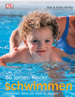 So lernen Kinder schwimmen: Sicherheit, Spiel und Spaß im Wasser