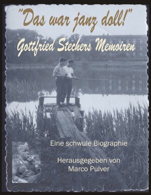 Das war janz doll! Gottfried Stechers Memoiren: Eine schwule Biographie