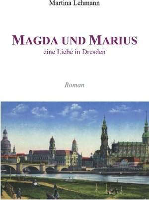 Magda und Marius - eine Liebe in Dresden