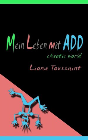 Mein Leben mit ADD - chaotic world - Das kleine ADD-Handbuch für große ADDler