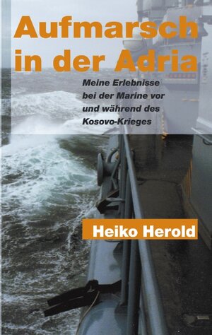 Aufmarsch in der Adria: Meine Erlebnisse bei der Marine vor und während des Kosovo-Krieges