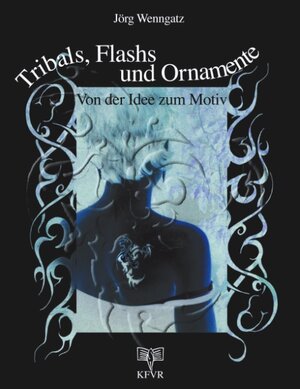 Buchcover Tribals, Flashs und Ornamente: Von der Idee zum Motiv | Jörg Wenngatz | EAN 9783831124411 | ISBN 3-8311-2441-8 | ISBN 978-3-8311-2441-1