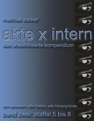 Akte X Intern - Das unautorisierte Kompendium, Band Zwei: Staffel 5 bis 8: Alle Episoden, alle Fakten, alle Hintergründe