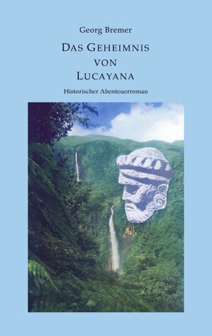 Das Geheimnis von Lucayana: Historischer Abenteuerroman