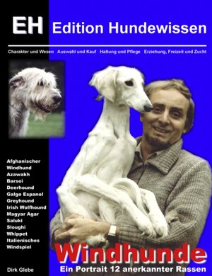 Windhunde - Ein Portrait 12 anerkannter Rassen: Charakter und Wesen, Auswahl und Kauf, Haltung und Pflege, Erziehung, Freizeit und Zucht