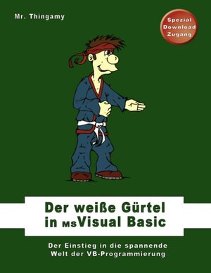 Der weiße Gürtel in Visual Basic: Der Einstieg in die spannende Welt der VB-Programmierung