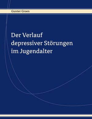 Buchcover Der Verlauf depressiver Störungen im Jugendalter | Gunter Groen | EAN 9783831135080 | ISBN 3-8311-3508-8 | ISBN 978-3-8311-3508-0