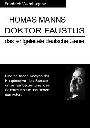 Buchcover Thomas Mann Doktor Faustus das fehlgeleitete deutsche Genie | Friedrich Wambsganz | EAN 9783831135578 | ISBN 3-8311-3557-6 | ISBN 978-3-8311-3557-8