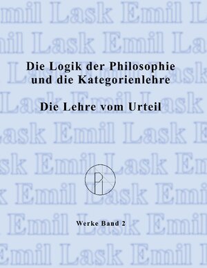 Buchcover Die Logik der Philosophie und die Kategorienlehre / Die Lehre vom Urteil | Emil Lask | EAN 9783831135868 | ISBN 3-8311-3586-X | ISBN 978-3-8311-3586-8