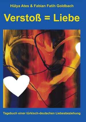 Verstoß = Liebe: Tagebuch einer türkisch-deutschen Liebesbeziehung