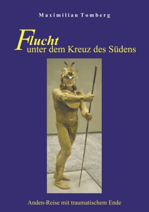 Flucht unter dem Kreuz des Südens: Anden-Reise  mit traumatischem Ende